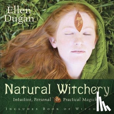 Dugan, Ellen - Natural Witchery: Intuitive, Personal & Practical Magick