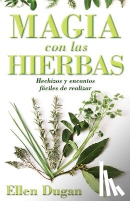 Dugan, Ellen - Magia Con las Hierbas: Hechizos y Encantos Faciles de Realizar = Herb Magic for Beginners = Herb Magic for Beginners