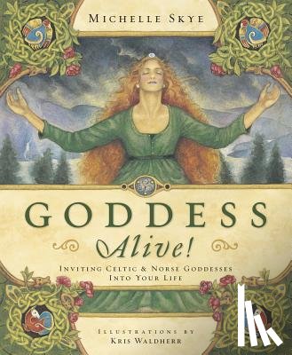Skye, Michelle - Goddess Alive!: Inviting Celtic & Norse Goddesses Into Your Life