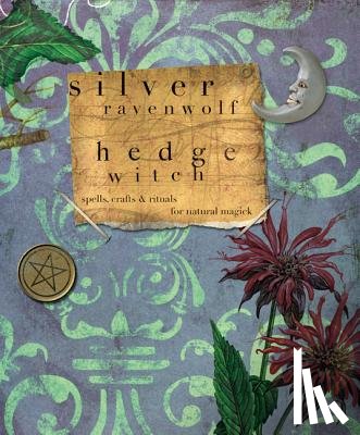 Ravenwolf, Silver - Hedgewitch: Spells, Crafts & Rituals for Natural Magick