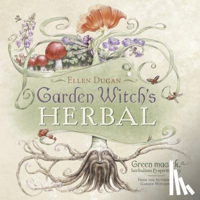 Dugan, Ellen - Garden Witch's Herbal: Green Magick, Herbalism & Spirituality