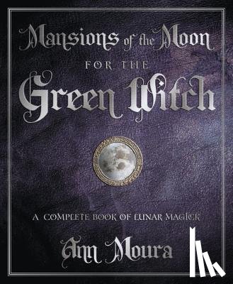 Moura, Ann - Mansions of the Moon for the Green Witch: A Complete Book of Lunar Magic