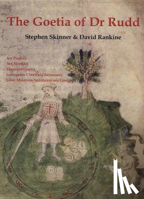 Skinner, Stephen - The Goetia of Dr Rudd: The Angels & Demons of Liber Malorum Spirituum Seu Goetia Lemegeton Clavicula Salomonis