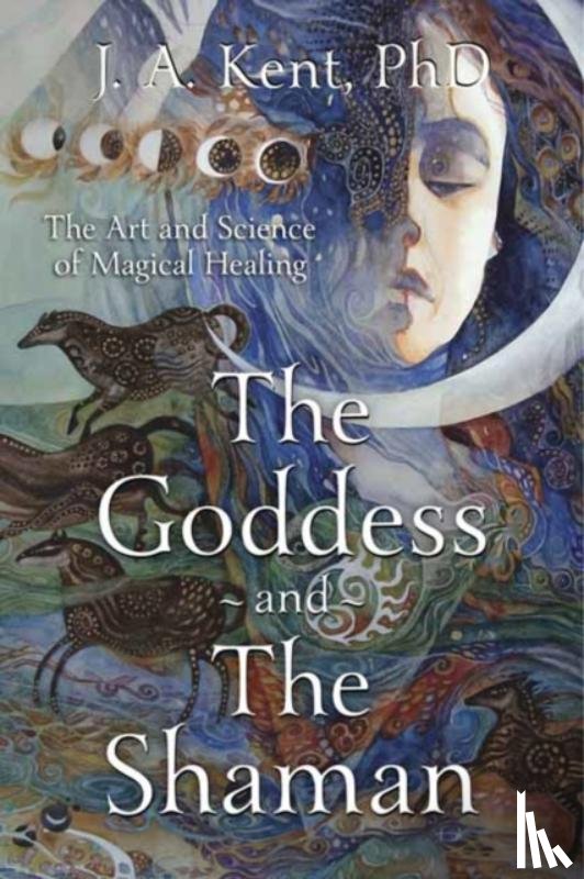 Kent, J. A. - The Goddess and the Shaman