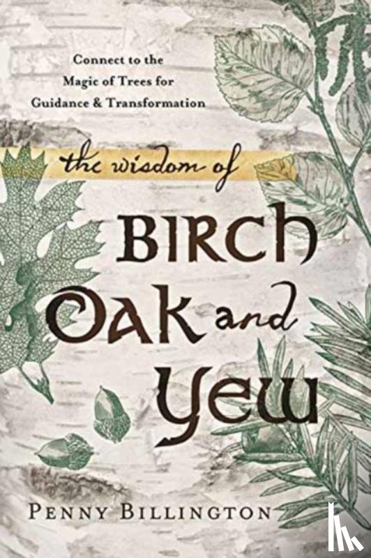 Billington, Penny - The Wisdom of Birch, Oak, and Yew