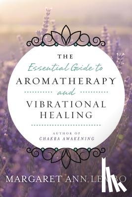 Lembo, Margaret Ann - The Essential Guide to Aromatherapy and Vibrational Healing