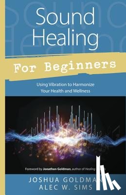 Goldman, Joshua, Sims, Alec W. - Sound Healing for Beginners