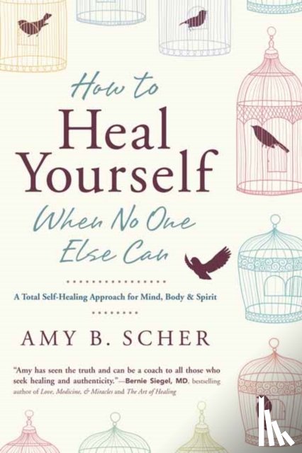 Scher, Amy B. - How to Heal Yourself When No One Else Can