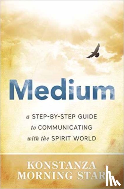 Morning Star, Konstanza - Medium: A Step-By-Step Guide to Communicating with the Spirit World