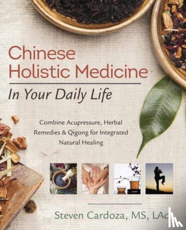 Cardoza, Steven - Chinese Holistic Medicine in Your Daily Life