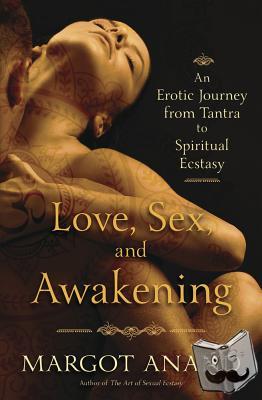 Anand, Margot - Love, Sex and Awakening