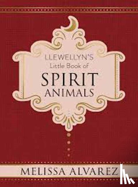Melissa Alvarez - Llewellyn's Little Book of Spirit Animals