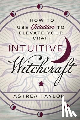 Taylor, Astrea - Intuitive Witchcraft