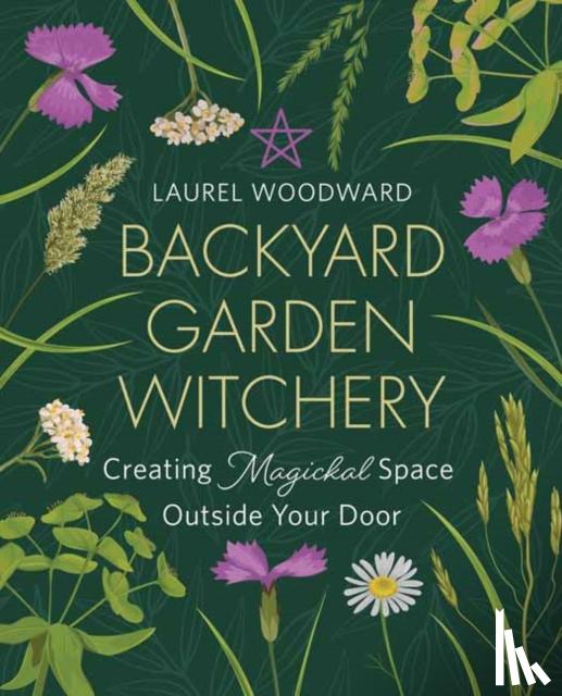 Woodward, Laurel - Backyard Garden Witchery