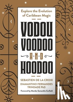 Croix, Sebastien de la, Trindade, Diamantino Fernandez - Vodou, Voodoo, and Hoodoo