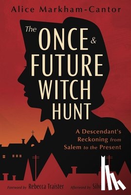 Markham-Cantor, Alice - The Once & Future Witch Hunt