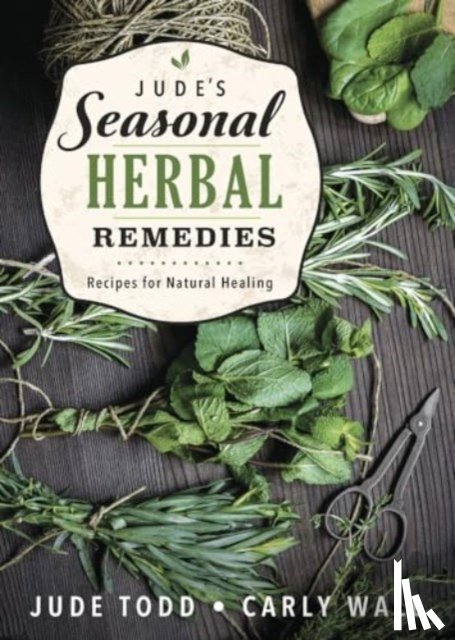 Todd, Jude, Wall, Carly - Jude's Seasonal Herbal Remedies