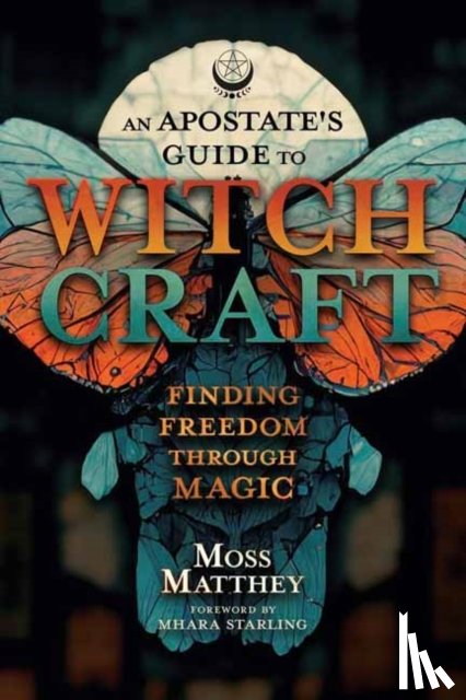 Matthey, Moss, Starling, Mhara - Apostate's Guide to Witchcraft, An