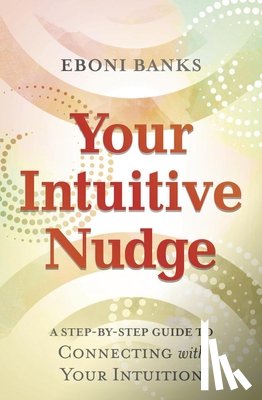 Banks, Eboni - Your Intuitive Nudge: A Step-By-Step Guide to Connecting with Your Intuition