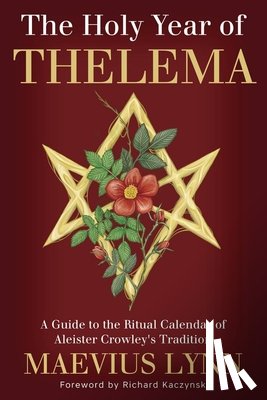 Lynn, Maevius - The Holy Year of Thelema: A Guide to the Ritual Calendar of Aleister Crowley's Tradition