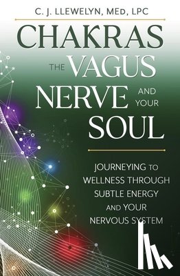 M.Ed., C.J. Llewellyn - Chakras, the Vagus Nerve, and Your Soul