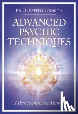 Fenton-Smith, Paul - Advanced Psychic Techniques: A Path to Intuitive Mastery