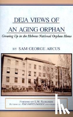 Arcus, Sam George - Deja Views of an Aging Orphan