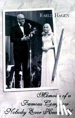 Hagen, Earle H - Memoirs of a Famous Composer-Nobody Ever Heard Of