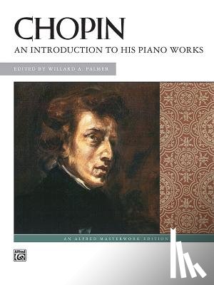 Chopin, Frédéric, Palmer, Willard A - Chopin, F: Chopin -- An Introduction to His Piano Works