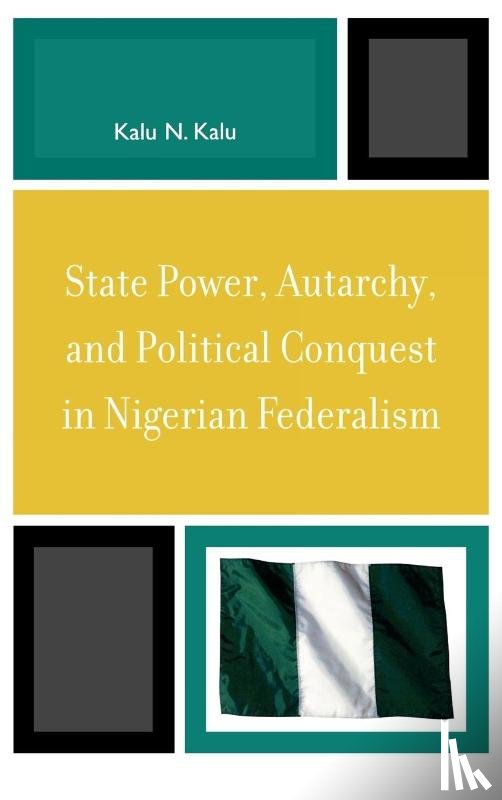 Kalu, Kalu N. - State Power, Autarchy, and Political Conquest in Nigerian Federalism