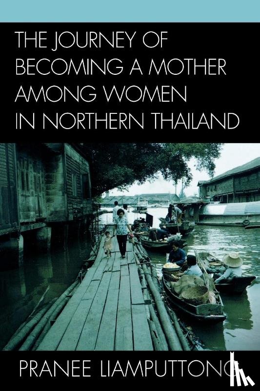 Liamputtong, Pranee - The Journey of Becoming a Mother Among Women in Northern Thailand