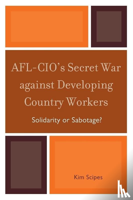 Scipes, Kim - AFL-CIO's Secret War against Developing Country Workers