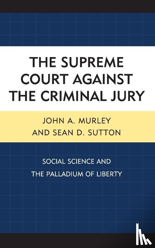 Murley, John A., Sutton, Sean D. - The Supreme Court against the Criminal Jury