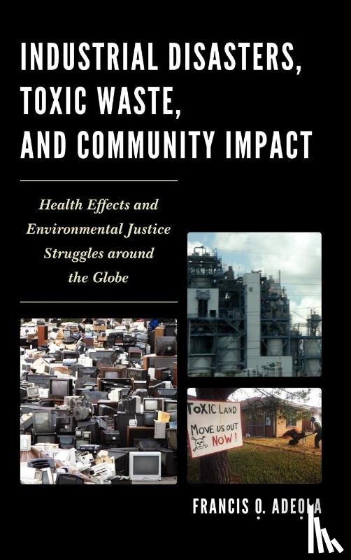 Adeola, Francis O. - Industrial Disasters, Toxic Waste, and Community Impact