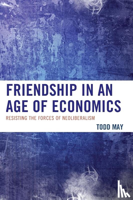 May, Todd - Friendship in an Age of Economics
