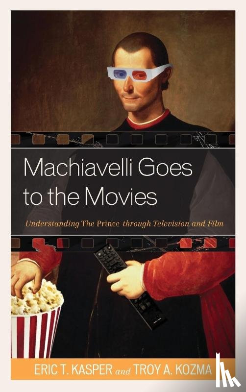 Kasper, Eric T., Kozma, Troy - Machiavelli Goes to the Movies