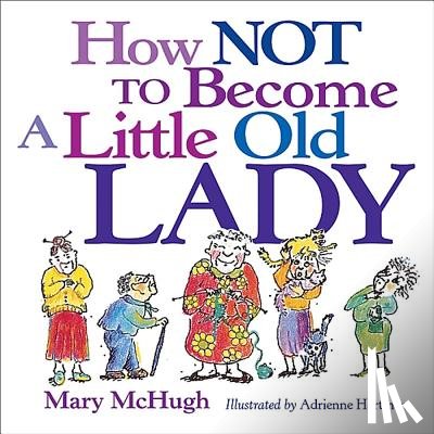 McHugh, Mary - How Not to Become a Little Old Lady