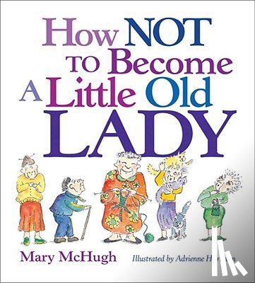 McHugh, Mary - How Not to Become a Little Old Lady: A Mini Gift Book
