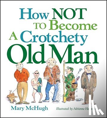 McHugh, Mary - How Not to Become a Crotchety Old Man