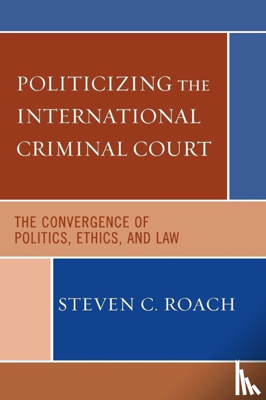 Roach, Steven C. - Politicizing the International Criminal Court
