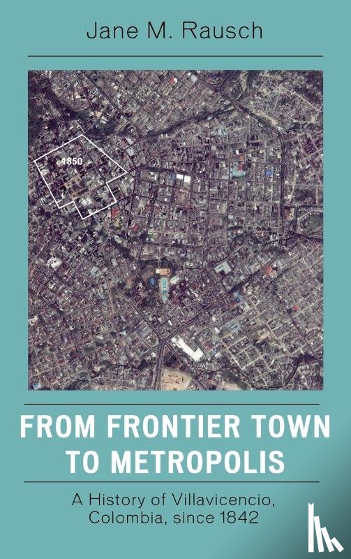 Rausch, Jane M. - From Frontier Town to Metropolis