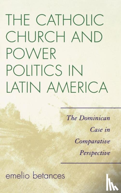Betances, Emelio - The Catholic Church and Power Politics in Latin America
