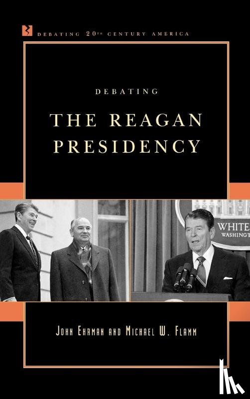 Ehrman, John, Flamm, Michael W. - Debating the Reagan Presidency