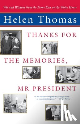 Thomas, Helen - "Thanks for the Memories, Mr. President: Wit and Wisdom from the Front Row at the White House "