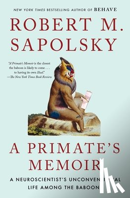Sapolsky, Robert M. - A Primate's Memoir: A Neuroscientist's Unconventional Life Among the Baboons