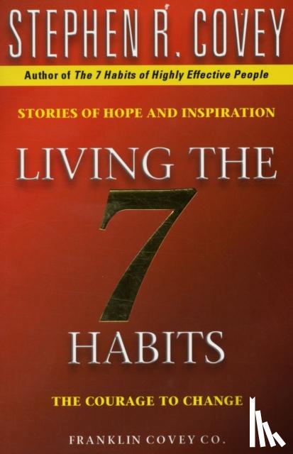 Covey, Stephen R. - Living The 7 Habits
