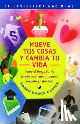 Carter, Karen Rauch - Mueve Tus Cosas y Cambia Tu Vida (Move Your Stuff, Change Your Life): Como El Feng Shui Te Puede Traer Amor, Dinero, Respeto y Felicidad (How to Use F