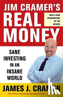 Cramer, James J. - Jim Cramer's Real Money: Sane Investing in an Insane World
