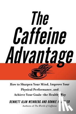 Weinberg, Bennett Alan, Bealer, Bonnie - The Caffeine Advantage