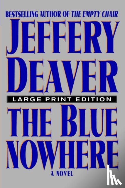 Deaver, Jeffery - The Blue Nowhere - Large Print Edition
